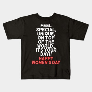 Feel special, unique, on top of the world.. Its your day!! Happy Womens Day Kids T-Shirt